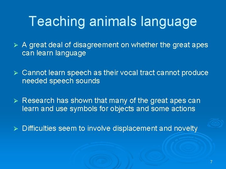 Teaching animals language Ø A great deal of disagreement on whether the great apes