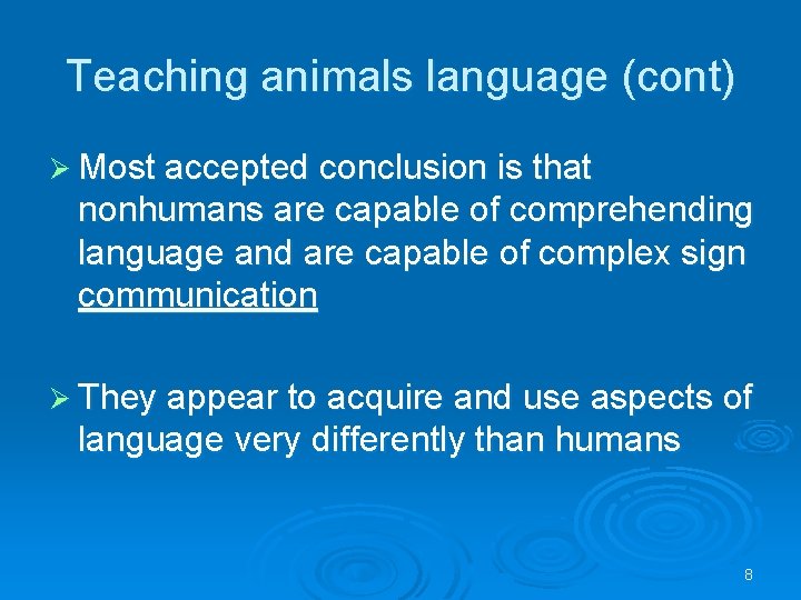 Teaching animals language (cont) Ø Most accepted conclusion is that nonhumans are capable of