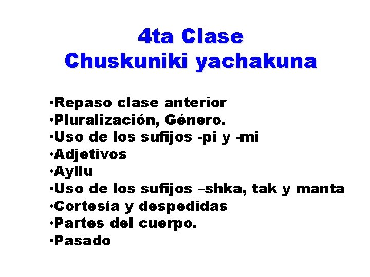 4 ta Clase Chuskuniki yachakuna • Repaso clase anterior • Pluralización, Género. • Uso