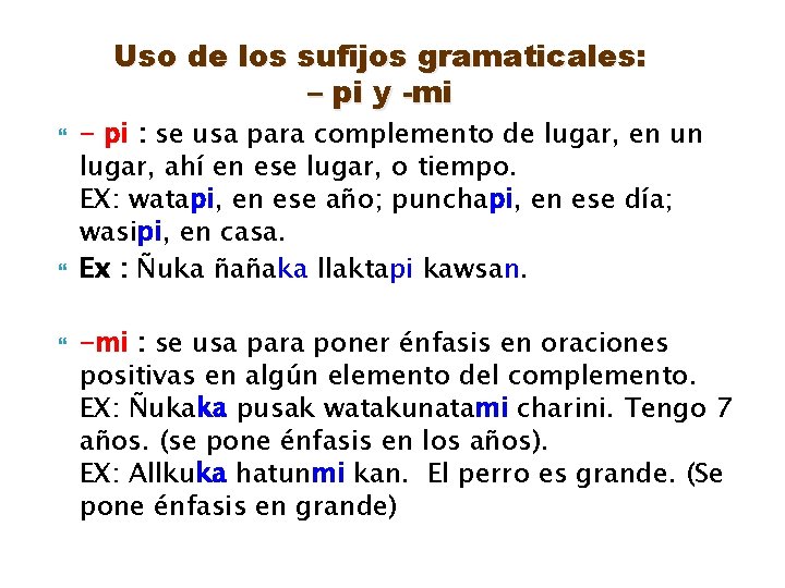 Uso de los sufijos gramaticales: – pi y -mi - pi : se usa