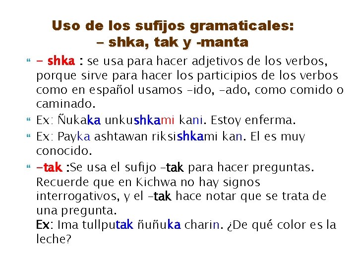 Uso de los sufijos gramaticales: – shka, tak y -manta - shka : se