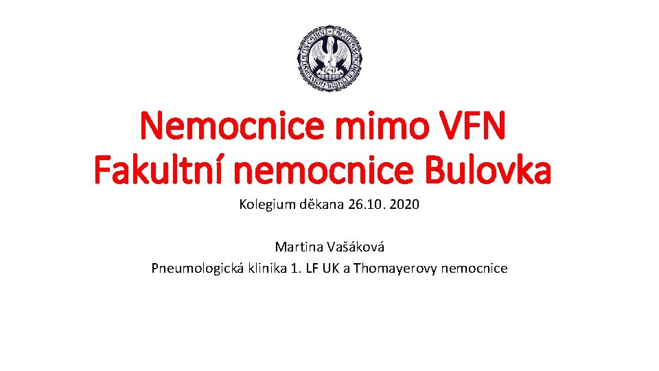 Nemocnice mimo VFN Fakultní nemocnice Bulovka Kolegium děkana 26. 10. 2020 Martina Vašáková Pneumologická