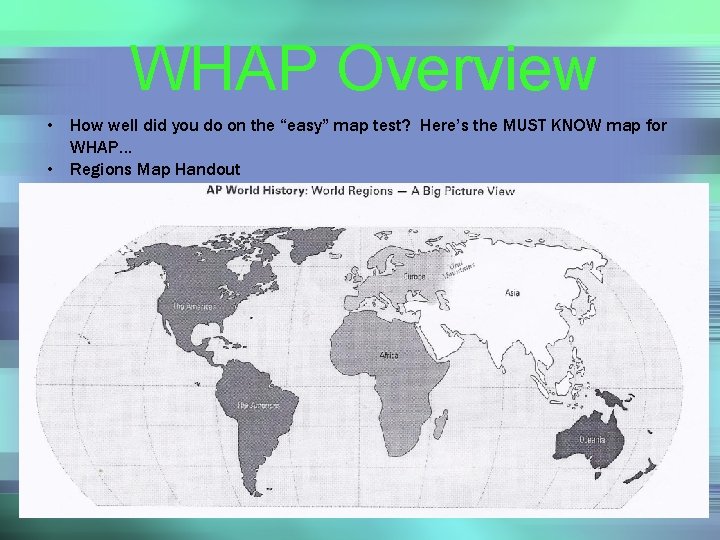 WHAP Overview • How well did you do on the “easy” map test? Here’s