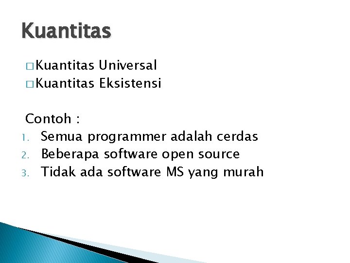 Kuantitas � Kuantitas Universal � Kuantitas Eksistensi Contoh : 1. Semua programmer adalah cerdas