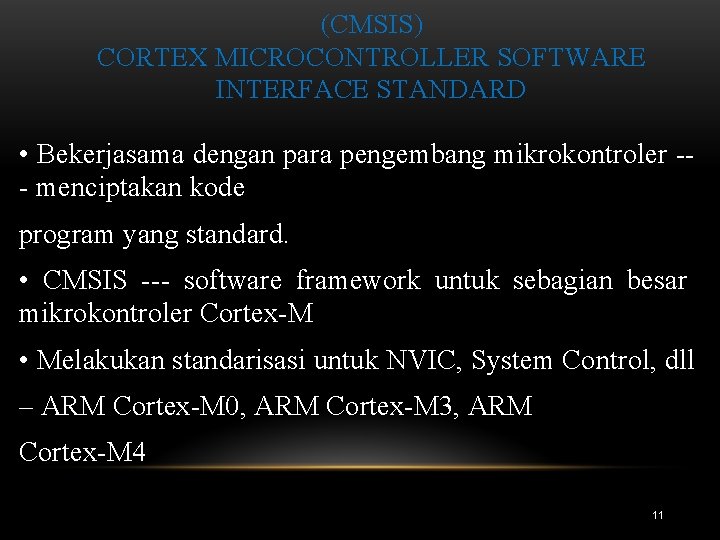 (CMSIS) CORTEX MICROCONTROLLER SOFTWARE INTERFACE STANDARD • Bekerjasama dengan para pengembang mikrokontroler -- menciptakan