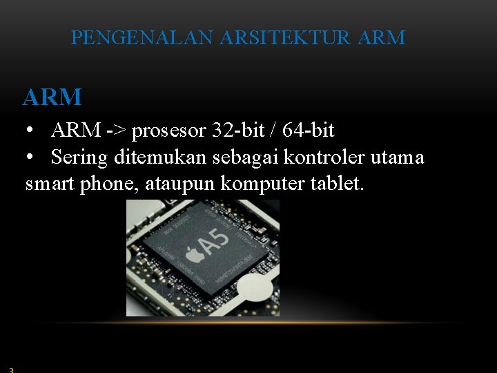 PENGENALAN ARSITEKTUR ARM • ARM -> prosesor 32 -bit / 64 -bit • Sering