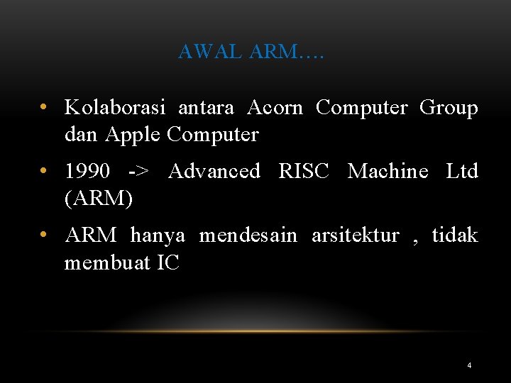 AWAL ARM…. • Kolaborasi antara Acorn Computer Group dan Apple Computer • 1990 ->