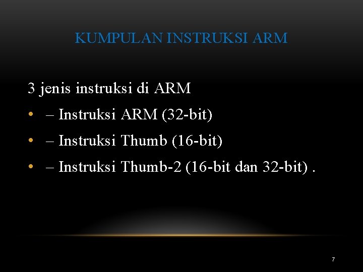 KUMPULAN INSTRUKSI ARM 3 jenis instruksi di ARM • – Instruksi ARM (32 -bit)