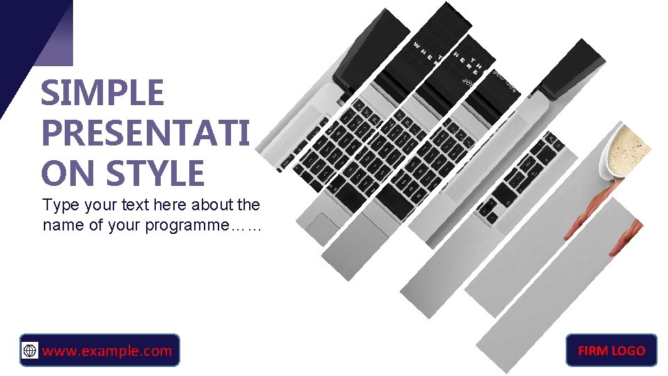SIMPLE PRESENTATI ON STYLE Type your text here about the name of your programme……