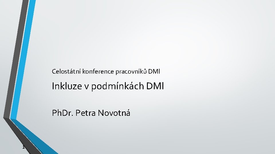 Celostátní konference pracovníků DMl Inkluze v podmínkách DMl Ph. Dr. Petra Novotná 1 