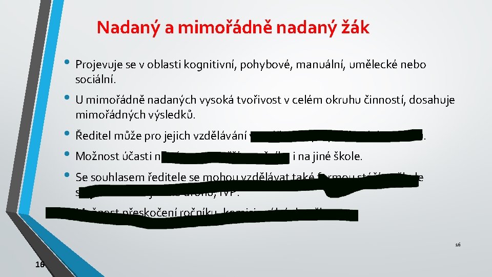 Nadaný a mimořádně nadaný žák • Projevuje se v oblasti kognitivní, pohybové, manuální, umělecké