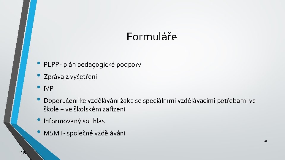 Formuláře • PLPP- plán pedagogické podpory • Zpráva z vyšetření • IVP • Doporučení