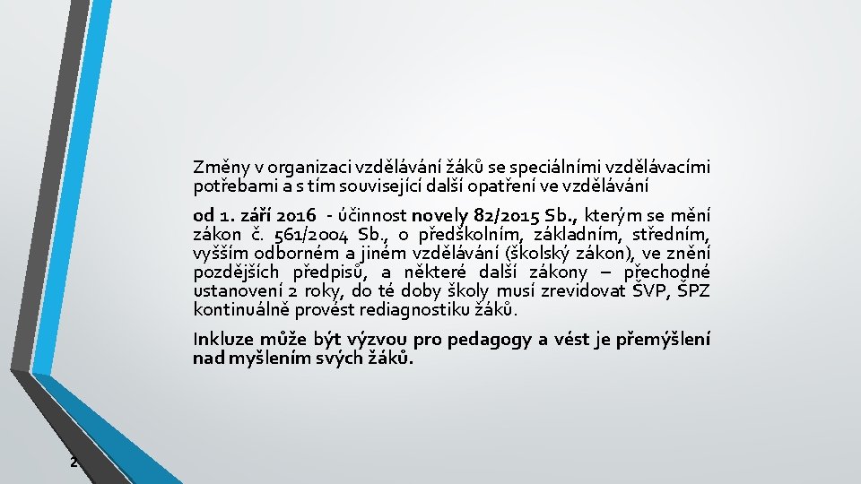 Změny v organizaci vzdělávání žáků se speciálními vzdělávacími potřebami a s tím související další