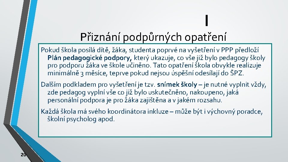 Přiznání podpůrných opatření Pokud škola posílá dítě, žáka, studenta poprvé na vyšetření v PPP