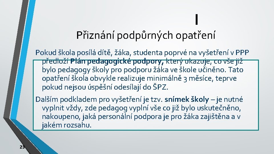 Přiznání podpůrných opatření Pokud škola posílá dítě, žáka, studenta poprvé na vyšetření v PPP