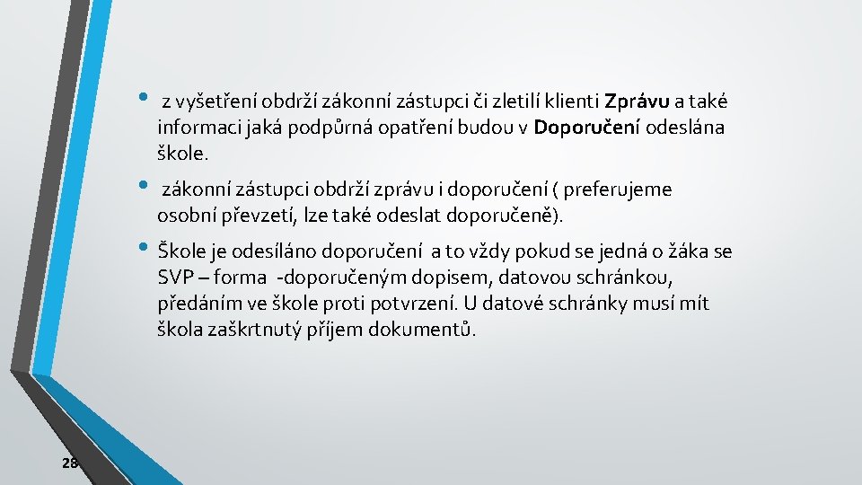  • z vyšetření obdrží zákonní zástupci či zletilí klienti Zprávu a také informaci