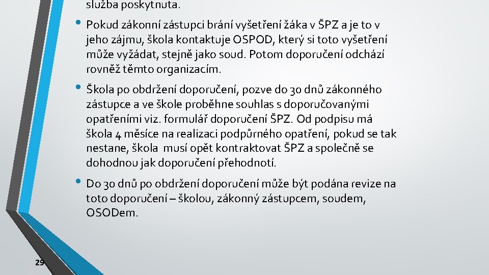 služba poskytnuta. • Pokud zákonní zástupci brání vyšetření žáka v ŠPZ a je to