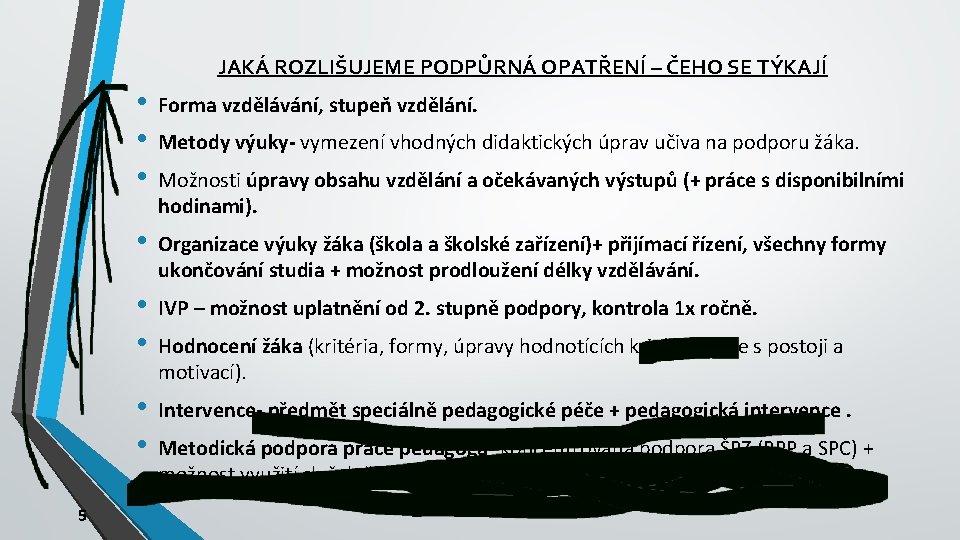 JAKÁ ROZLIŠUJEME PODPŮRNÁ OPATŘENÍ – ČEHO SE TÝKAJÍ 5 • • • Forma vzdělávání,