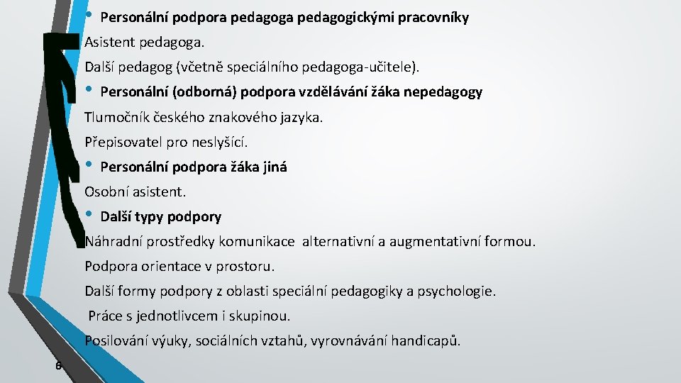  • Personální podpora pedagogickými pracovníky Asistent pedagoga. Další pedagog (včetně speciálního pedagoga-učitele). •