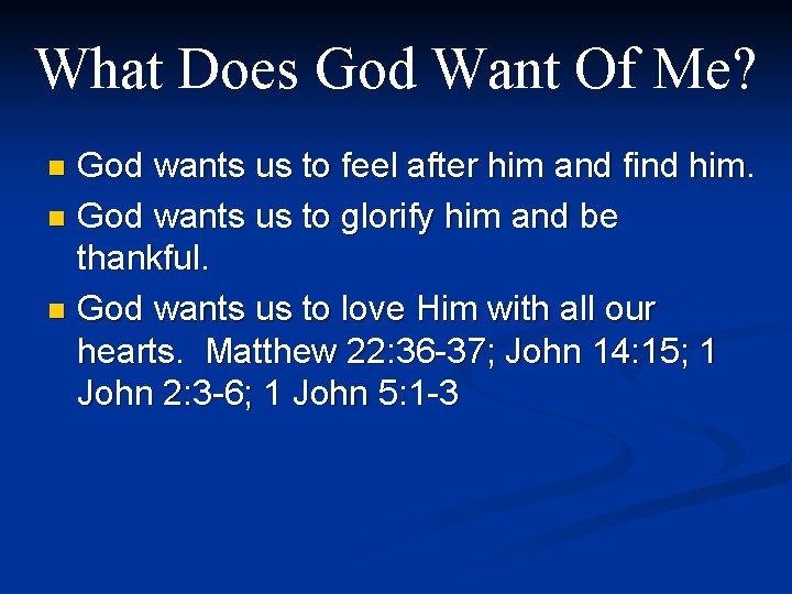 What Does God Want Of Me? God wants us to feel after him and