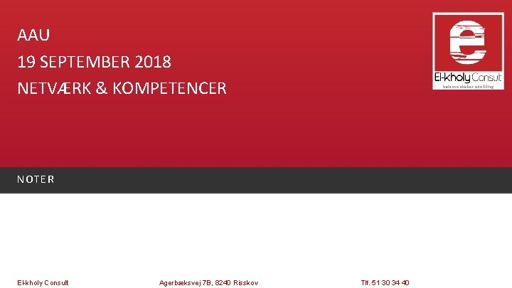 AAU 19 SEPTEMBER 2018 NETVÆRK & KOMPETENCER NOTER El-kholy Consult Agerbæksvej 7 B, 8240