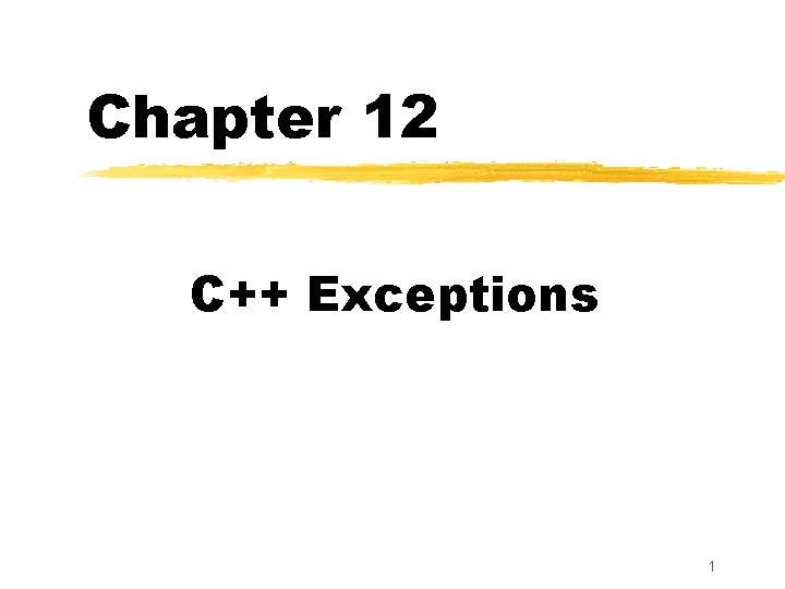 Chapter 12 C++ Exceptions 1 