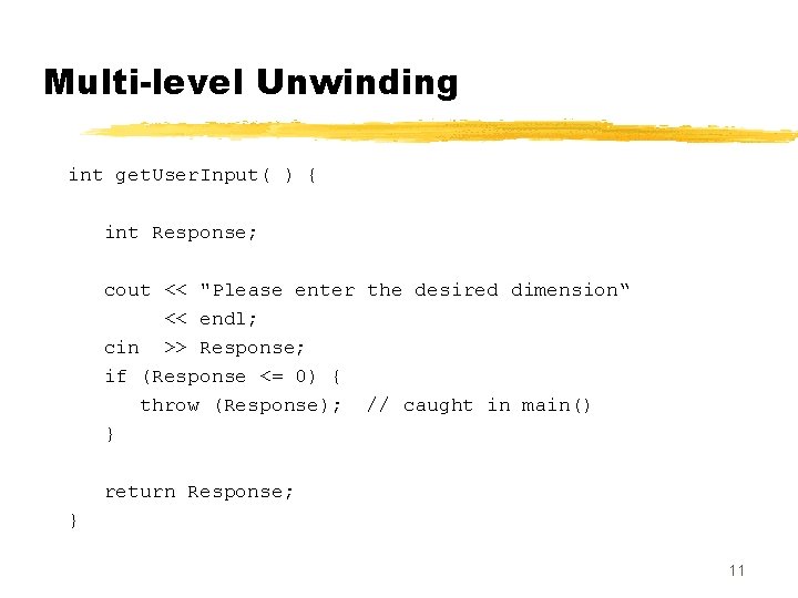 Multi-level Unwinding int get. User. Input( ) { int Response; cout << "Please enter