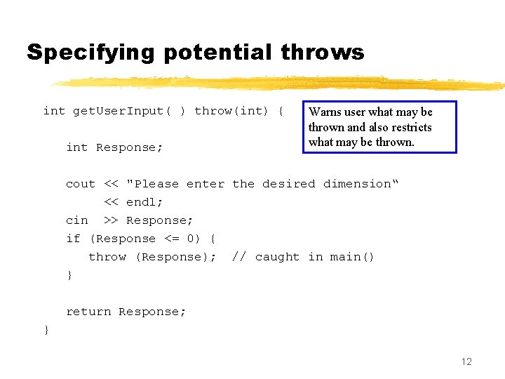 Specifying potential throws int get. User. Input( ) throw(int) { int Response; Warns user