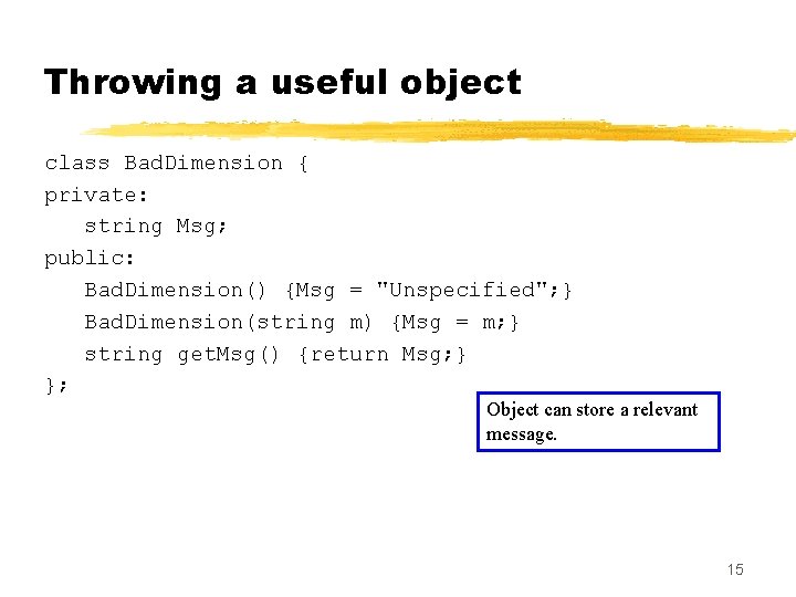 Throwing a useful object class Bad. Dimension { private: string Msg; public: Bad. Dimension()