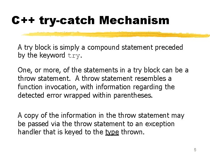 C++ try-catch Mechanism A try block is simply a compound statement preceded by the