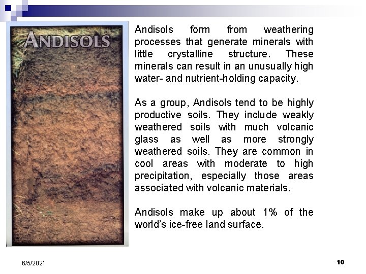 Andisols form from weathering processes that generate minerals with little crystalline structure. These minerals Andisols form from weathering processes that generate minerals with little crystalline structure. These minerals