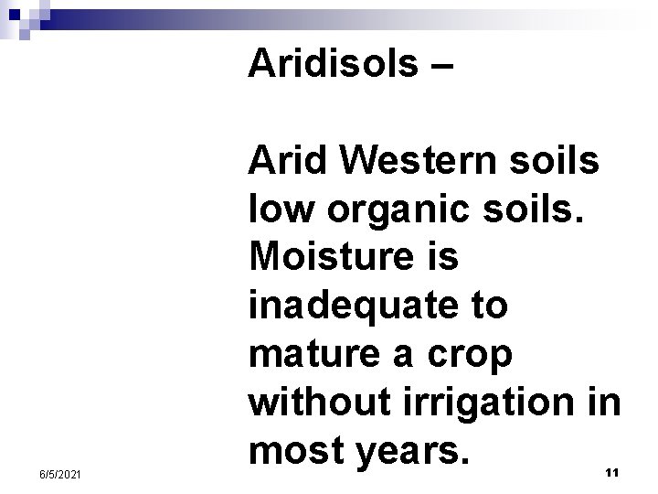 Aridisols – 6/5/2021 Arid Western soils low organic soils. Moisture is inadequate to mature Aridisols – 6/5/2021 Arid Western soils low organic soils. Moisture is inadequate to mature