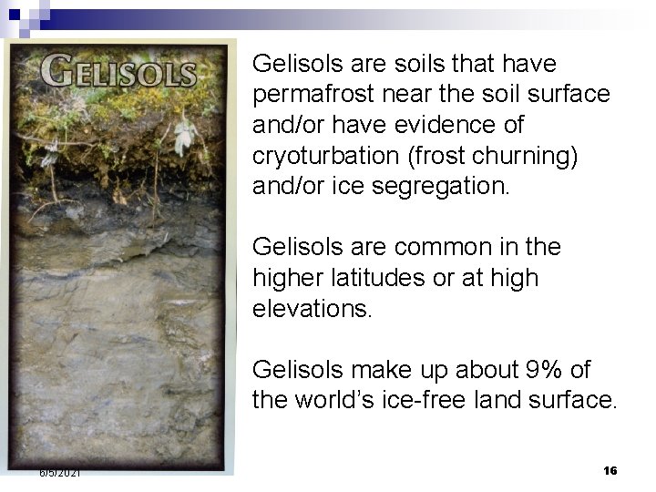 Gelisols are soils that have permafrost near the soil surface and/or have evidence of Gelisols are soils that have permafrost near the soil surface and/or have evidence of
