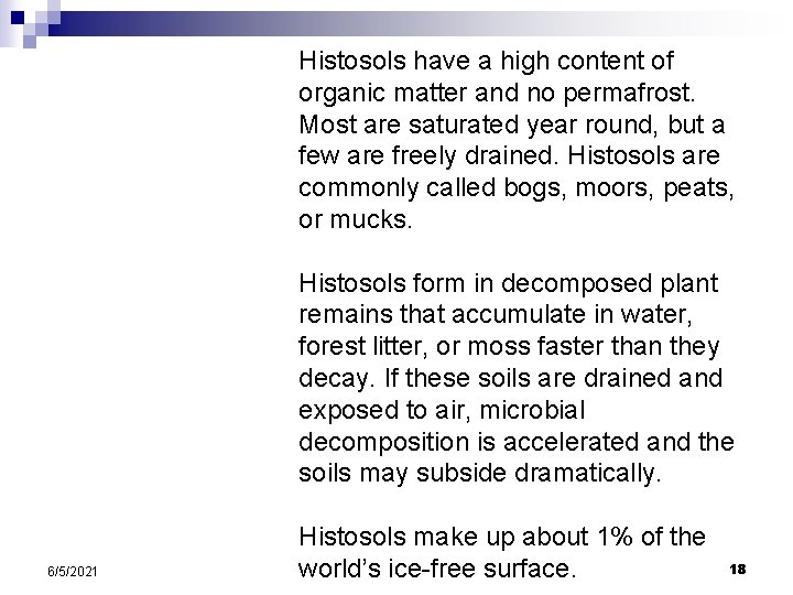 Histosols have a high content of organic matter and no permafrost. Most are saturated Histosols have a high content of organic matter and no permafrost. Most are saturated
