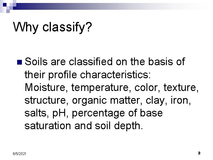 Why classify? n Soils are classified on the basis of their profile characteristics: Moisture, Why classify? n Soils are classified on the basis of their profile characteristics: Moisture,