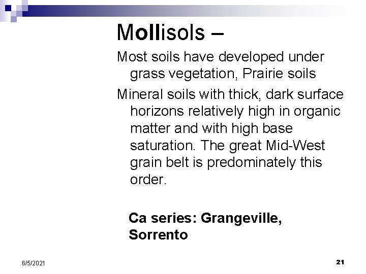 Mollisols – Most soils have developed under grass vegetation, Prairie soils Mineral soils with Mollisols – Most soils have developed under grass vegetation, Prairie soils Mineral soils with