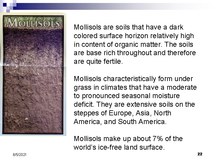 Mollisols are soils that have a dark colored surface horizon relatively high in content Mollisols are soils that have a dark colored surface horizon relatively high in content
