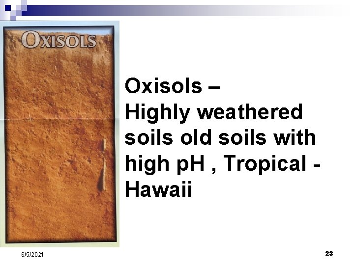 Oxisols – Highly weathered soils old soils with high p. H , Tropical Hawaii Oxisols – Highly weathered soils old soils with high p. H , Tropical Hawaii