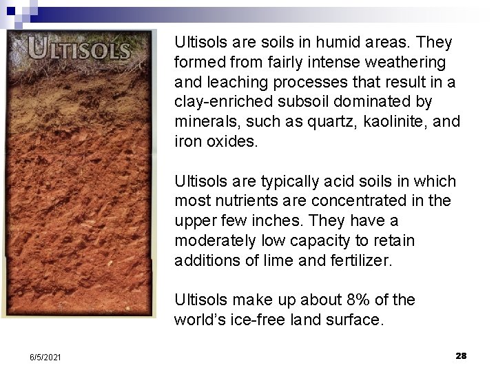 Ultisols are soils in humid areas. They formed from fairly intense weathering and leaching Ultisols are soils in humid areas. They formed from fairly intense weathering and leaching