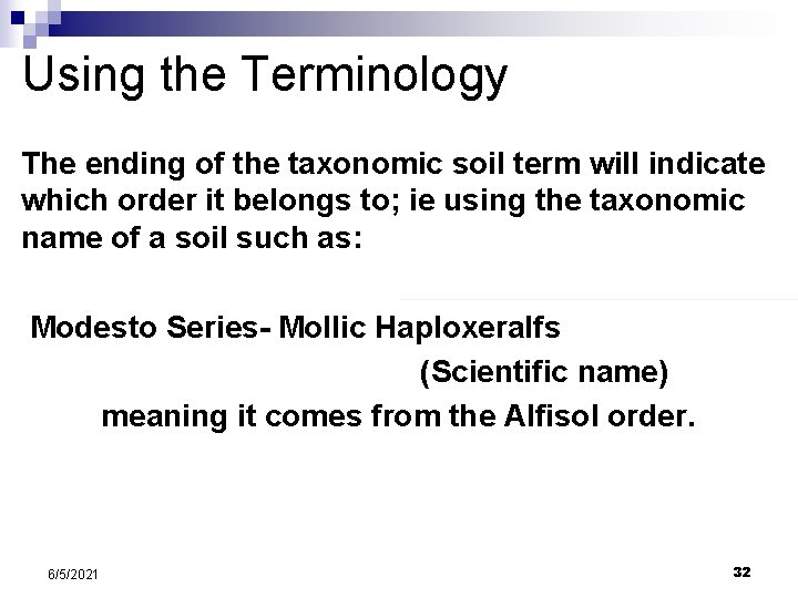 Using the Terminology The ending of the taxonomic soil term will indicate which order Using the Terminology The ending of the taxonomic soil term will indicate which order