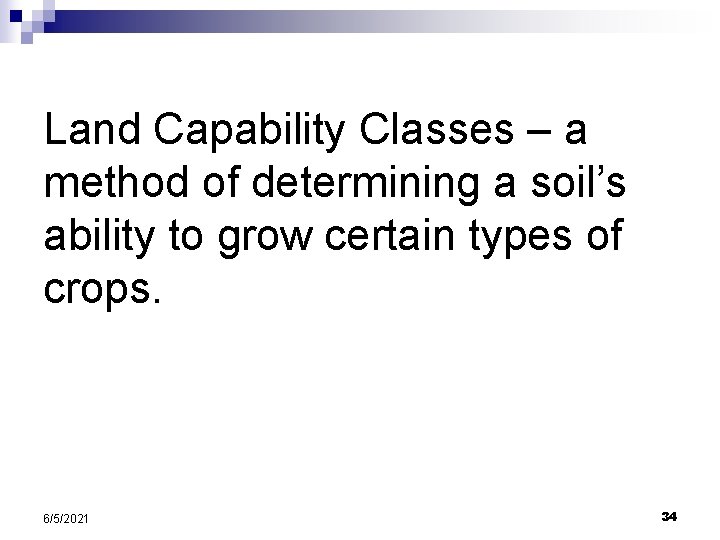 Land Capability Classes – a method of determining a soil’s ability to grow certain Land Capability Classes – a method of determining a soil’s ability to grow certain