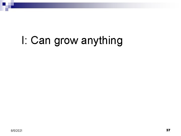 I: Can grow anything 6/5/2021 37 I: Can grow anything 6/5/2021 37