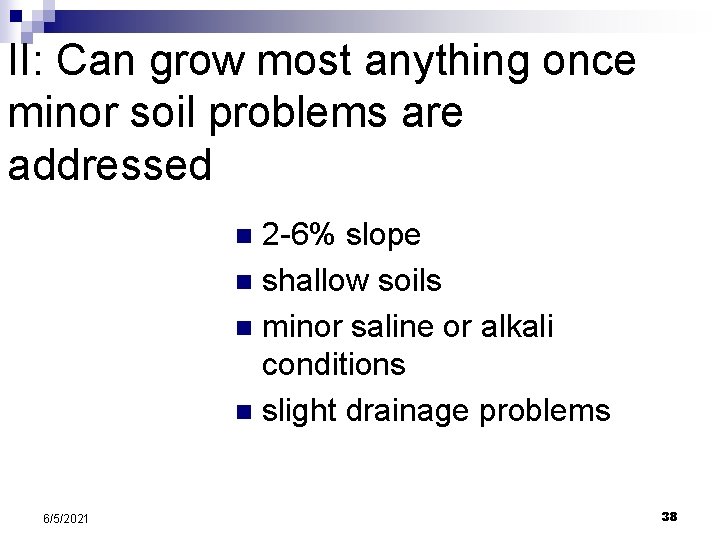 II: Can grow most anything once minor soil problems are addressed 2 -6% slope II: Can grow most anything once minor soil problems are addressed 2 -6% slope