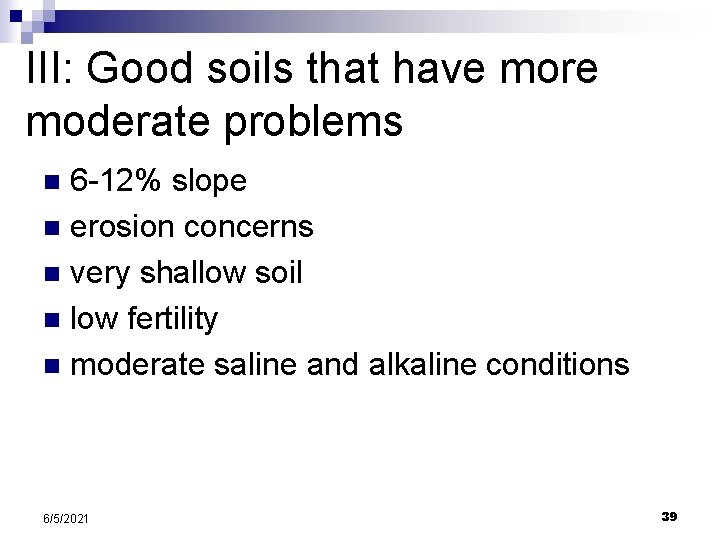 III: Good soils that have more moderate problems 6 -12% slope n erosion concerns III: Good soils that have more moderate problems 6 -12% slope n erosion concerns