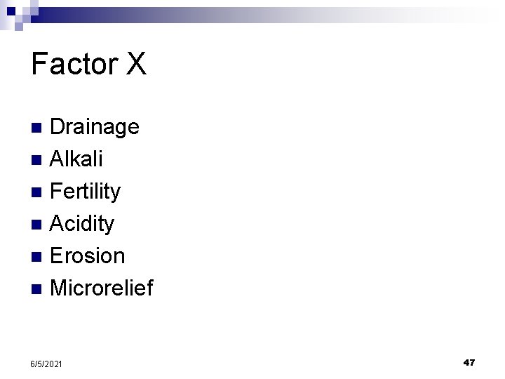 Factor X Drainage n Alkali n Fertility n Acidity n Erosion n Microrelief n Factor X Drainage n Alkali n Fertility n Acidity n Erosion n Microrelief n