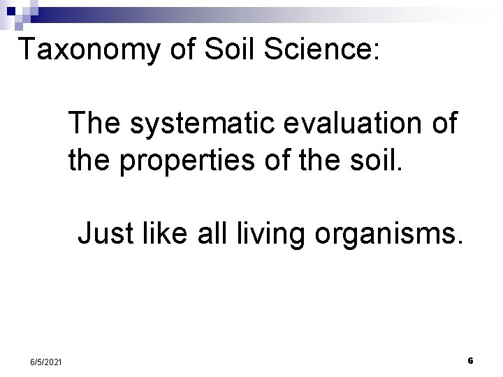 Taxonomy of Soil Science: The systematic evaluation of the properties of the soil. Just Taxonomy of Soil Science: The systematic evaluation of the properties of the soil. Just