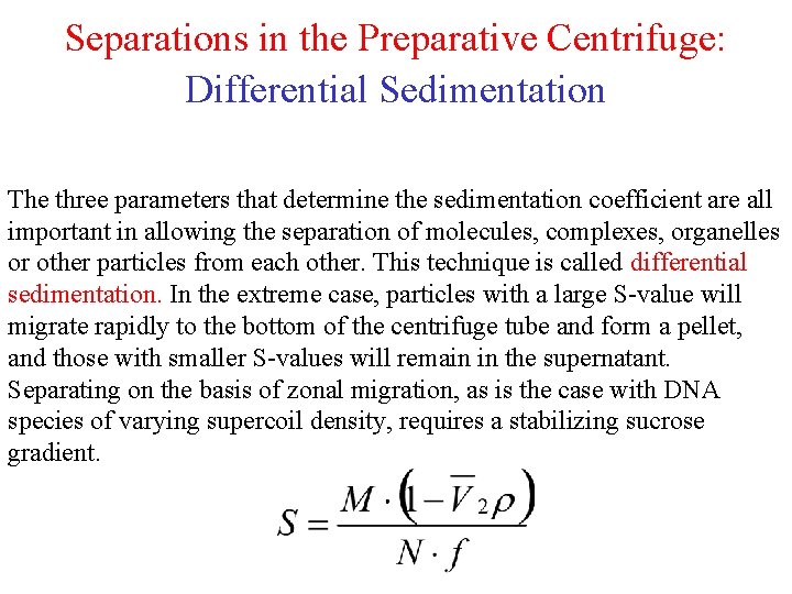 Separations in the Preparative Centrifuge: Differential Sedimentation The three parameters that determine the sedimentation Separations in the Preparative Centrifuge: Differential Sedimentation The three parameters that determine the sedimentation