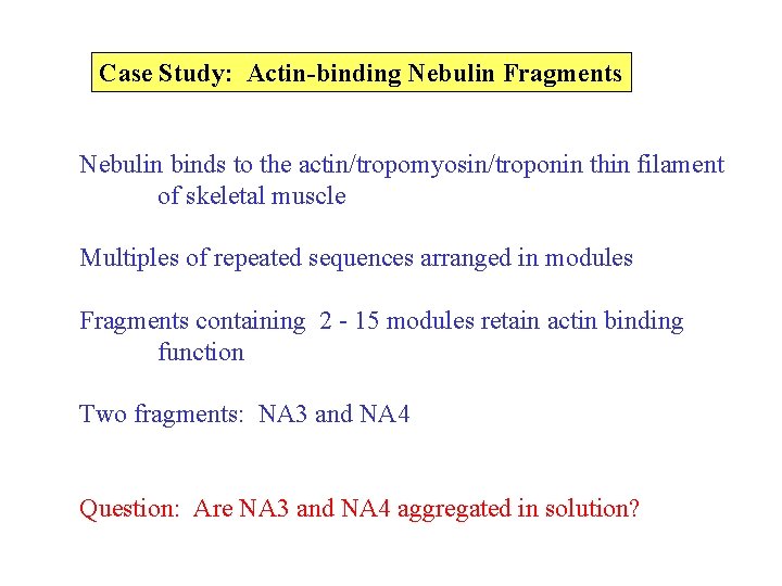 Case Study: Actin-binding Nebulin Fragments Nebulin binds to the actin/tropomyosin/troponin thin filament of skeletal Case Study: Actin-binding Nebulin Fragments Nebulin binds to the actin/tropomyosin/troponin thin filament of skeletal