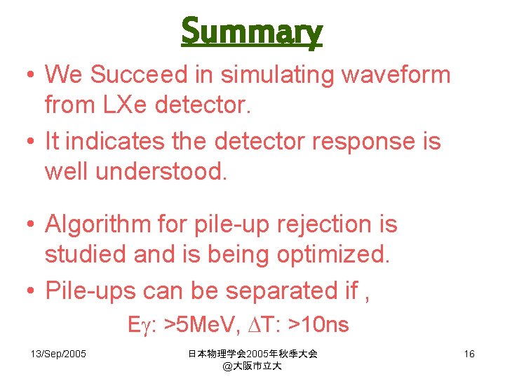 Summary • We Succeed in simulating waveform from LXe detector. • It indicates the