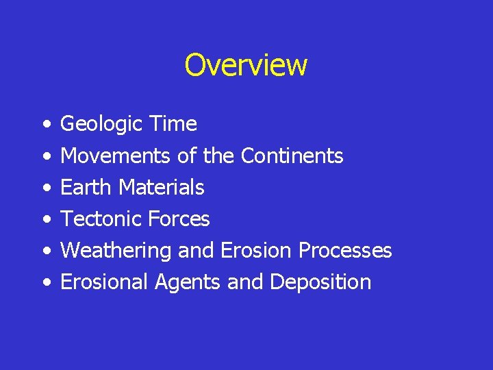 Overview • • • Geologic Time Movements of the Continents Earth Materials Tectonic Forces
